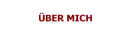 ÜBER MICH